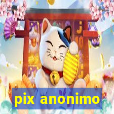 pix anonimo